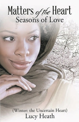 Matters of the Heart Seasons of Love (Winter: The Uncertain Heart) by Heath, Lucy