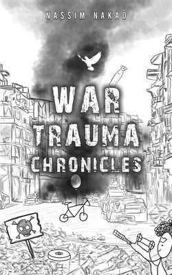 War Trauma Chronicles by Nakad, Nassim