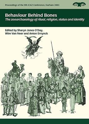 Behaviour Behind Bones: The Zooarchaeology of Ritual, Religion, Status and Identity by Jones O'Day, Sharyn