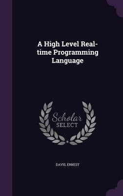 A High Level Real-time Programming Language by Davis, Ernest