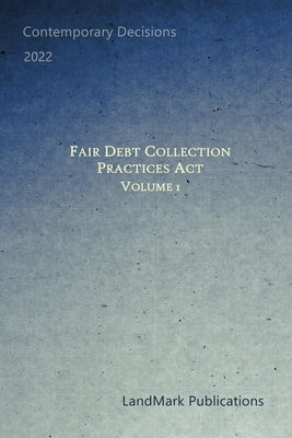 Fair Debt Collection Practices Act: Volume 1 by Publications, Landmark