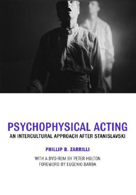 Psychophysical Acting: An Intercultural Approach After Stanislavski by Zarrilli, Phillip B.