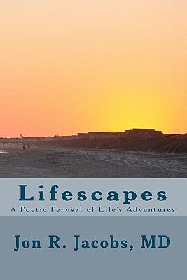 Lifescapes: A Poetic Perusal of Life's Adventures by Jacobs, Jon R.