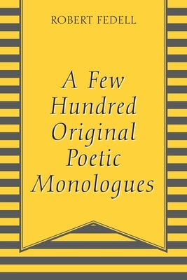 A Few Hundred Original Poetic Monologues by Fedell, Robert