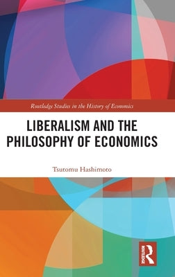 Liberalism and the Philosophy of Economics by Hashimoto, Tsutomu
