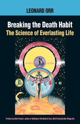 Breaking the Death Habit: The Story of Bhartriji Immortal Yogi of 2000 Years by Orr, Leonard