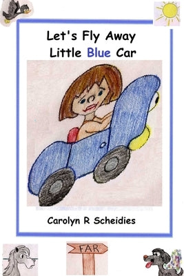 Let's Fly Away Little Blue Car by Scheidies, Carolyn R.