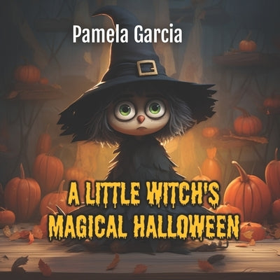 A Little Witch's Magical Halloween by Garcia, Pamela