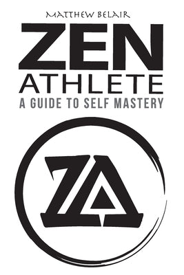 Zen Athlete: The Secrets to Achieving Your Highest Potential by Belair, Matthew/M Edward/E