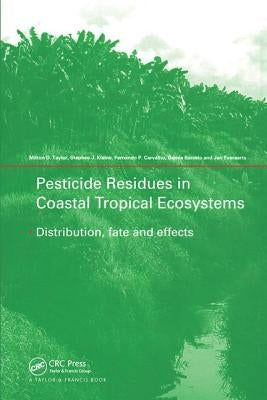 Pesticide Residues in Coastal Tropical Ecosystems: Distribution, Fate and Effects by Taylor, Milton D.