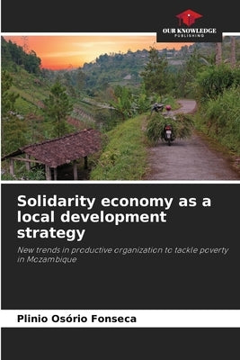 Solidarity economy as a local development strategy by Fonseca, Plinio Os?rio