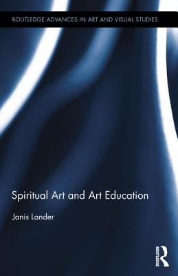 Spiritual Art and Art Education by Lander, Janis