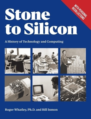 Stone to Silicon: A History of Technology and Computing by Whatley, Roger