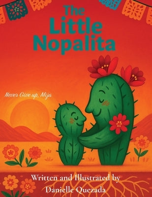 The Little Nopalita: Never Give Up, Mija by Quezada, Danielle