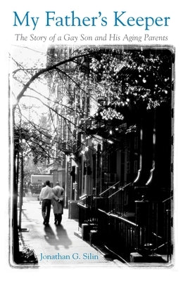 My Father's Keeper: The Story of a Gay Son and His Aging Parents by Silin, Jonathan G.