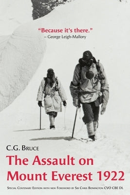 The Assault on Mount Everest, 1922: Special Centenary Edition with new Foreword by Sir Chris Bonington CVO CBE DL by Bruce, C. G.