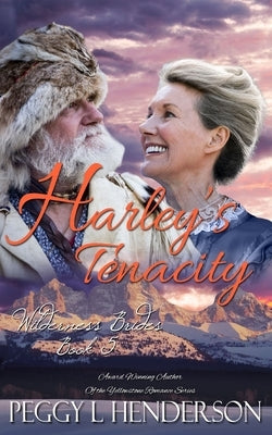 Harley's Tenacity: Wilderness Brides, Book 5 by Henderson, Peggy L.