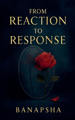 From Reaction to Response by Banapsha