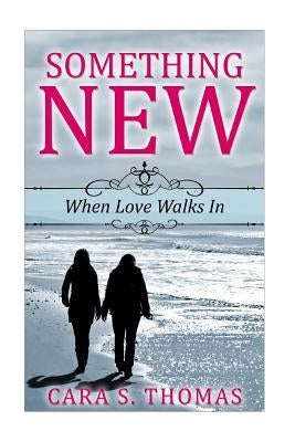 Something New: When Love Walks In by Thomas, Cara S.
