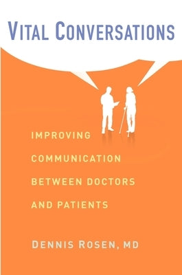 Vital Conversations: Improving Communication Between Doctors and Patients by Rosen, Dennis