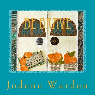 Be Brave by Warden, Jodene