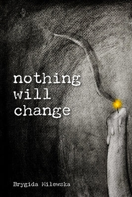 Nothing Will Change by Milewska, Brygida