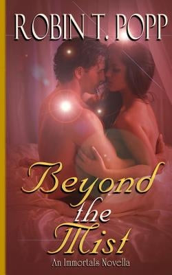 Beyond the Mist: An Immortals Novella by Popp, Robin T.