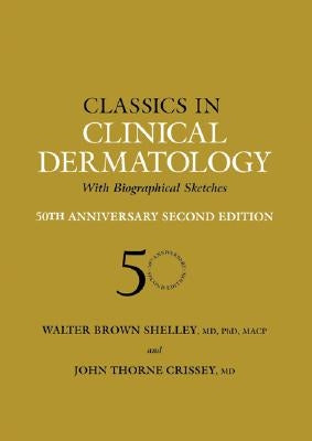 Classics in Clinical Dermatology with Biographical Sketches, 50th Anniversary by Shelley, Walter B.