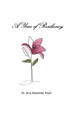 A Year of Resiliency (Travel Size): Growth Through Adversity by Marschall Psyd, Amy