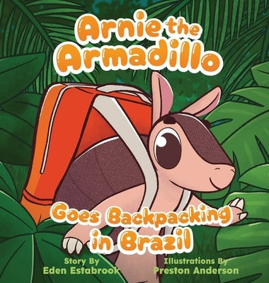 Arnie the Armadillo Goes Backpacking in Brazil by Estabrook, Eden