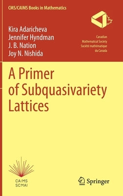 A Primer of Subquasivariety Lattices by Adaricheva, Kira