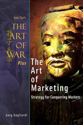 The Art of War Plus The Art of Marketing: Strategy for Conquering Marketings by Tzu, Sun