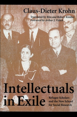 Intellectuals in Exile: Refugee Scholars and the New School for Social Research by Krohn, Claus-Dieter