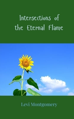 Intersections of the Eternal Flame by Montgomery, Levi