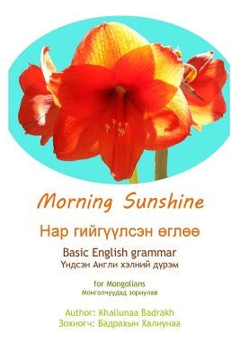 Morning Sunshine: Basic English for Mongolians by Badrakh, Khaliunna