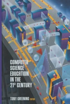 Computer Science Education in the 21st Century by Greening, Tony