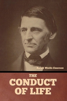 The Conduct of Life by Emerson, Ralph Waldo