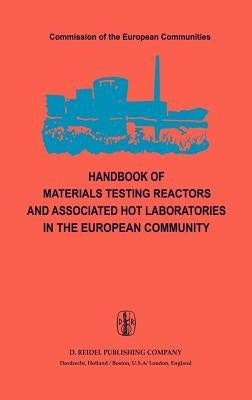 Handbook of Materials Testing Reactors and Associated Hot Laboratories in the European Community: Nuclear Science and Technology by Von Der Hardt, Peter