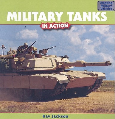Military Tanks in Action by Jackson, Kay