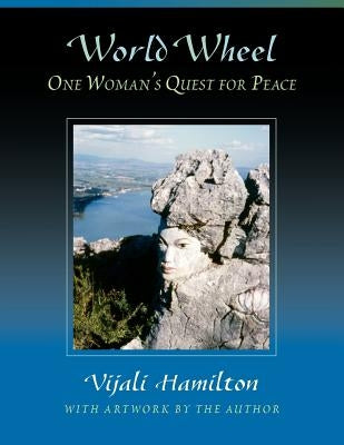 World Wheel: One Woman's Quest for Peace by Hamilton, Vijali
