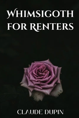 Whimsigoth for Renters: DIY Dark Decor Without Losing Your Deposit by Dupin, Claude