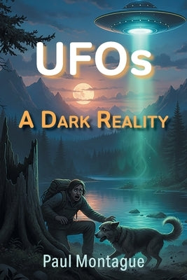 UFOs: A Dark Reality by Montague, Paul