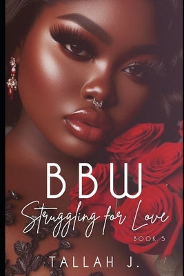 BBW Struggling for Love 5: A Hood Love Story by J, Tallah