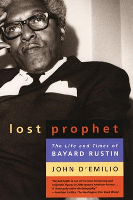 Lost Prophet: The Life and Times of Bayard Rustin by D'Emilio, John