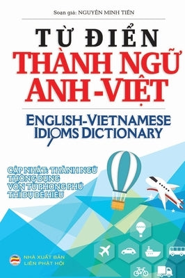 Từ điển Thành ngữ Anh Việt: English Vietnamese Idioms Dictionary by Minh Tiến, Nguyễn