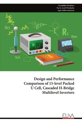 Design and Performance Comparison of 15-level Packed U Cell, Cascaded H-Bridge Multilevel Inverters by Ebrahimi, Faizulddin