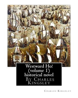 Westward Ho! By Charles Kingsley (volume 1) historical novel: The novel was based on the adventures of Elizabethan corsair Amyas Preston (Amyas Leigh by Kingsley, Charles