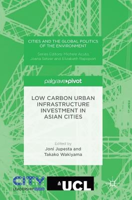 Low Carbon Urban Infrastructure Investment in Asian Cities by Jupesta, Joni
