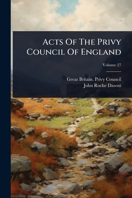Acts Of The Privy Council Of England by Great Britain Privy Council