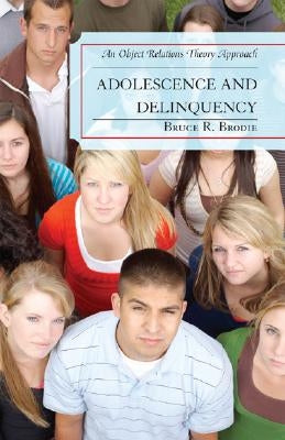Adolescence and Delinquency: An Object-Relations Theory Approach by Brodie, Bruce R.